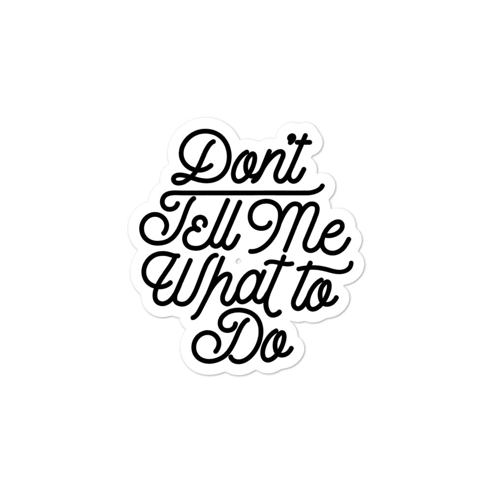 Don&#39;t Tell Me What To Do Sticker