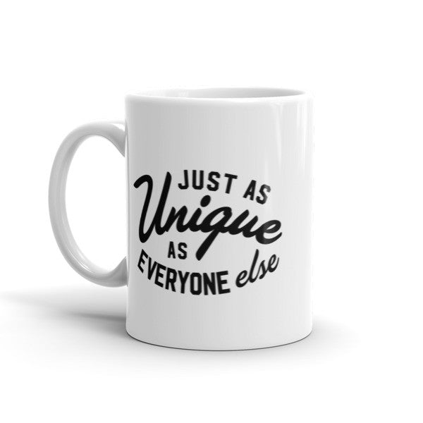 Just As Unique As Everyone Else Mug