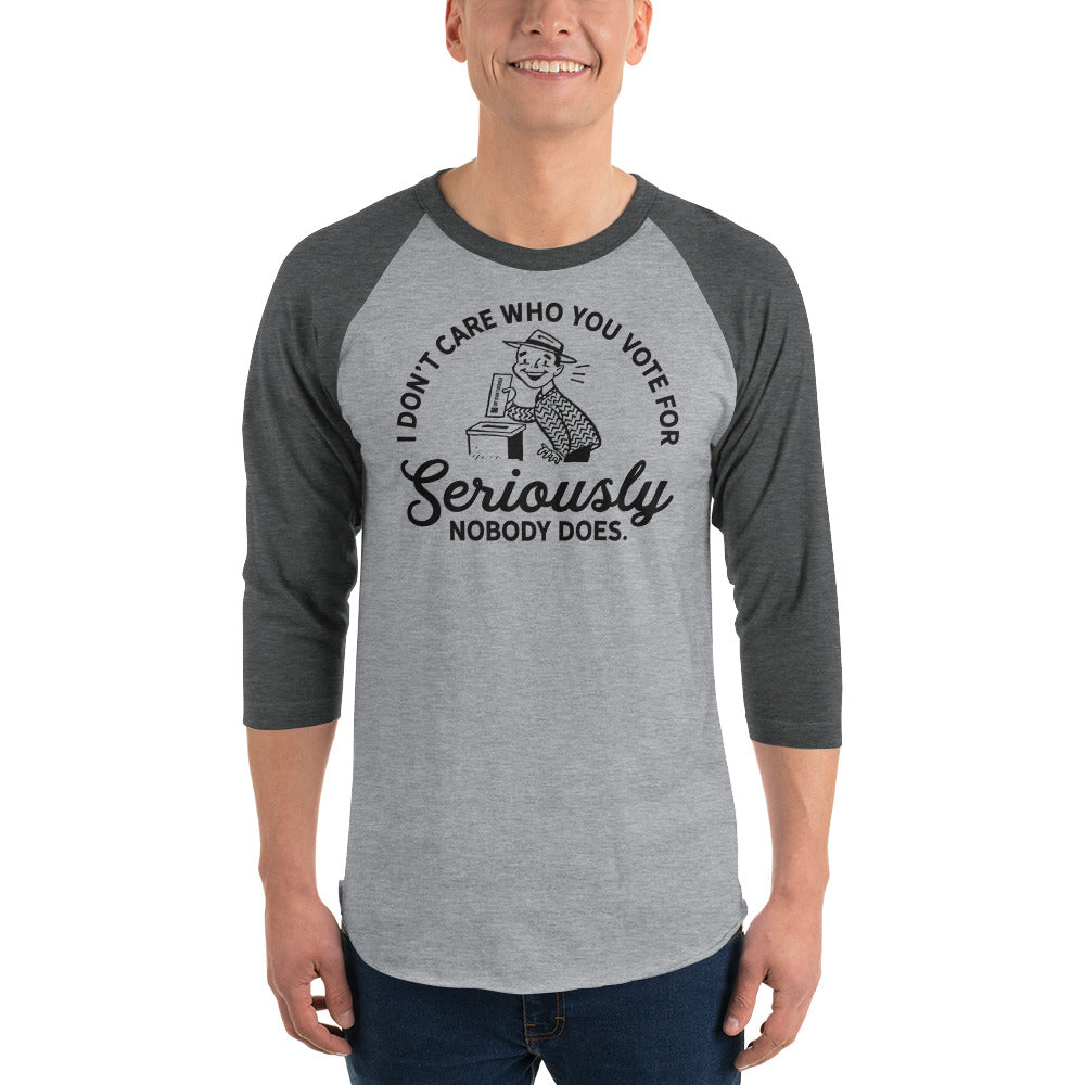 I Don&#39;t Care Who You Vote For 3/4 Sleeve Raglan Shirt