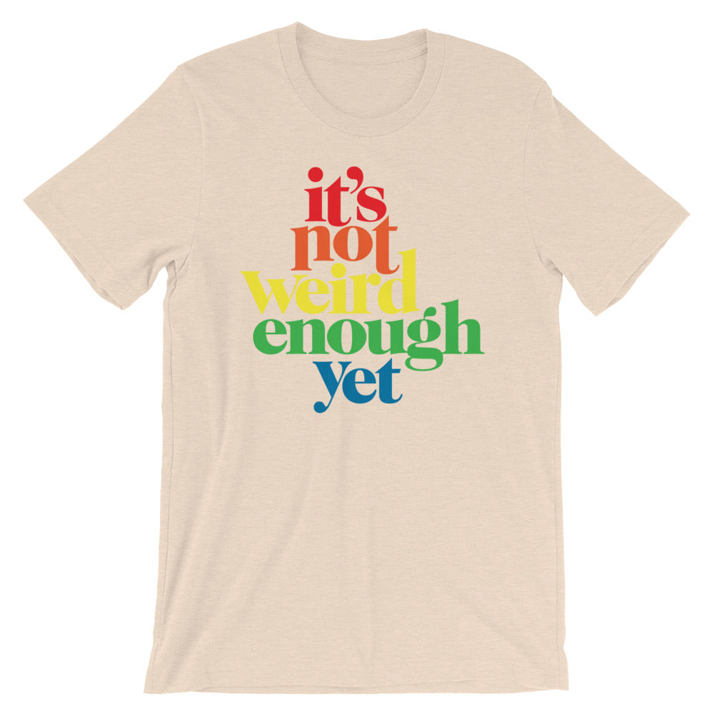 It&#39;s Not Weird Enough Yet Graphic T-Shirt