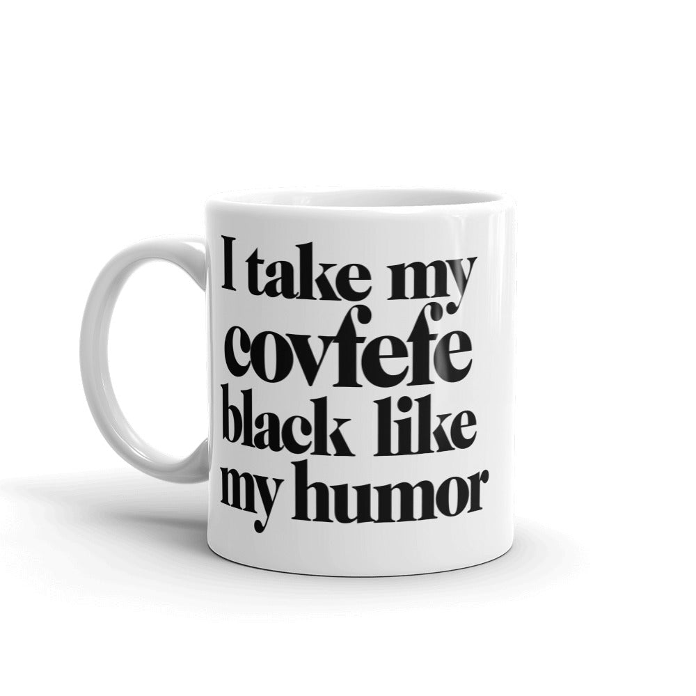 I Take My Covfefe Black Like My Humor Mug