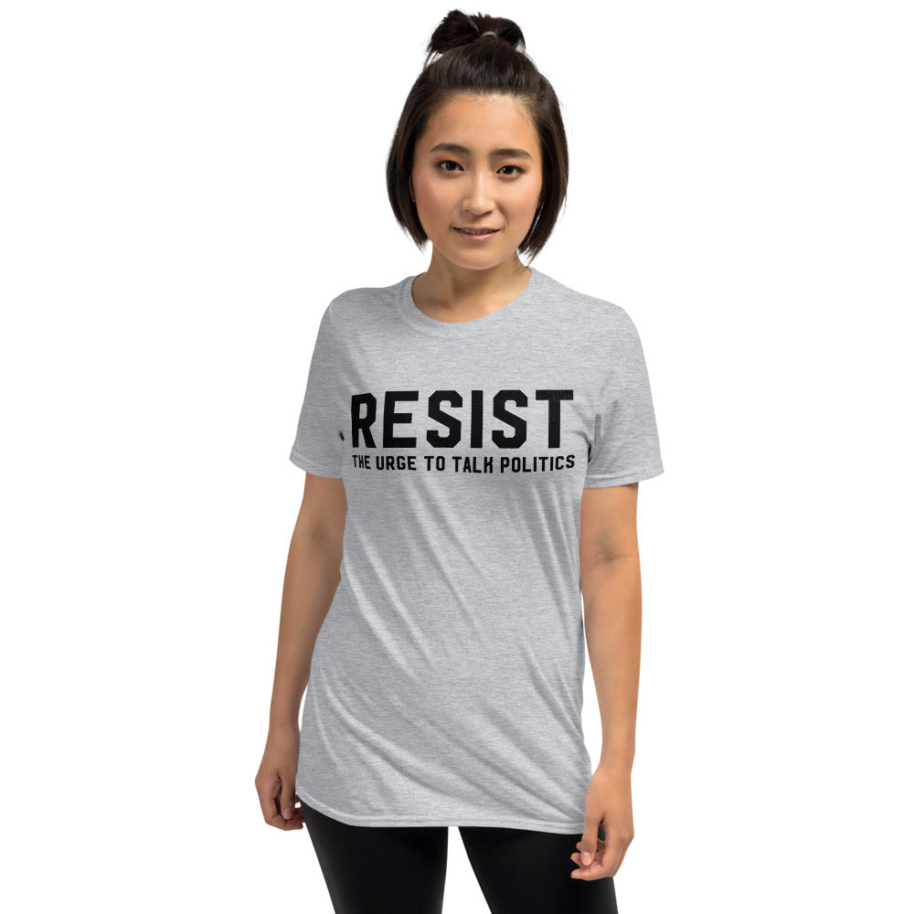 RESIST the Urge to Talk Politics T-Shirt