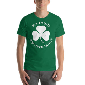 So Irish My Liver Hurts T-Shirt