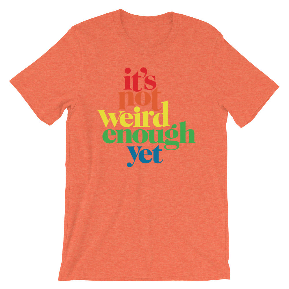 It&#39;s Not Weird Enough Yet Graphic T-Shirt