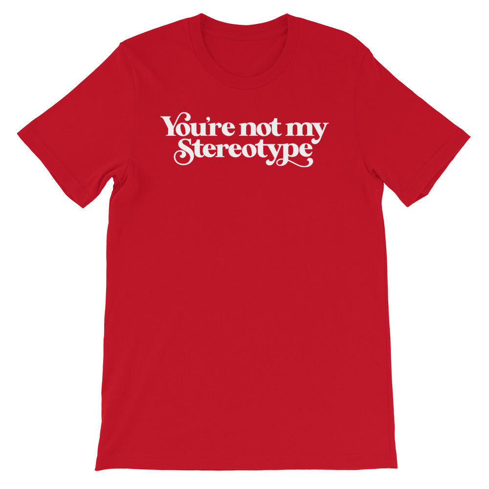You&#39;re Not My Stereotype T-Shirt