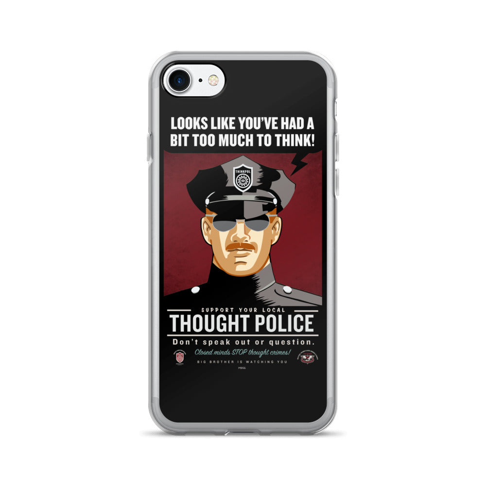 It Looks Like You've Had Too Much To Think Thought Police iPhone 7/7 Plus Case