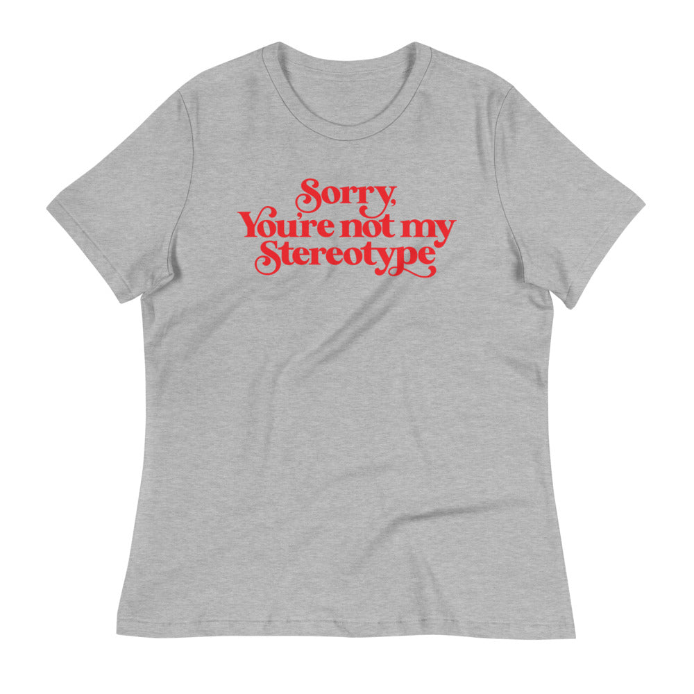 Sorry You're Not My Stereotype Women's Relaxed T-Shirt
