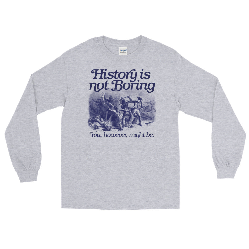History Is Not Boring Long Sleeve Shirt