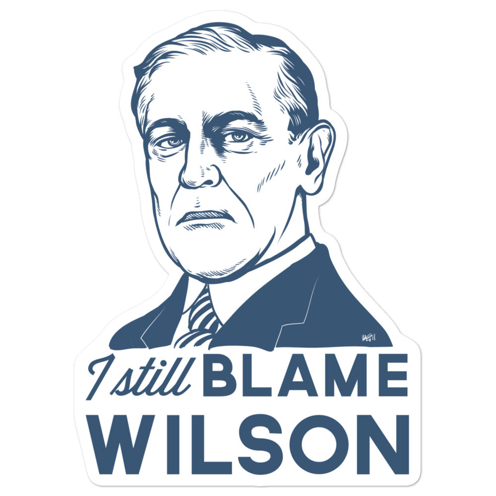 I Still Blame Woodrow Wilson Sticker