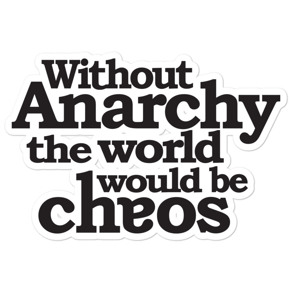 Without Anarchy the World Would Be Chaos Sticker