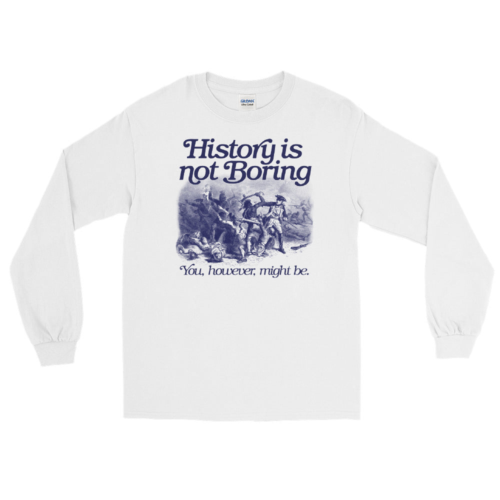 History Is Not Boring Long Sleeve Shirt