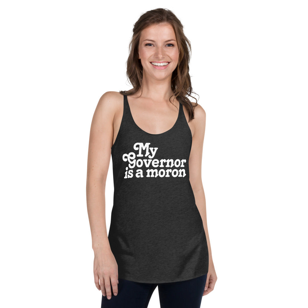 My Governor is a Moron Women&#39;s Racerback Tri-BlendTank