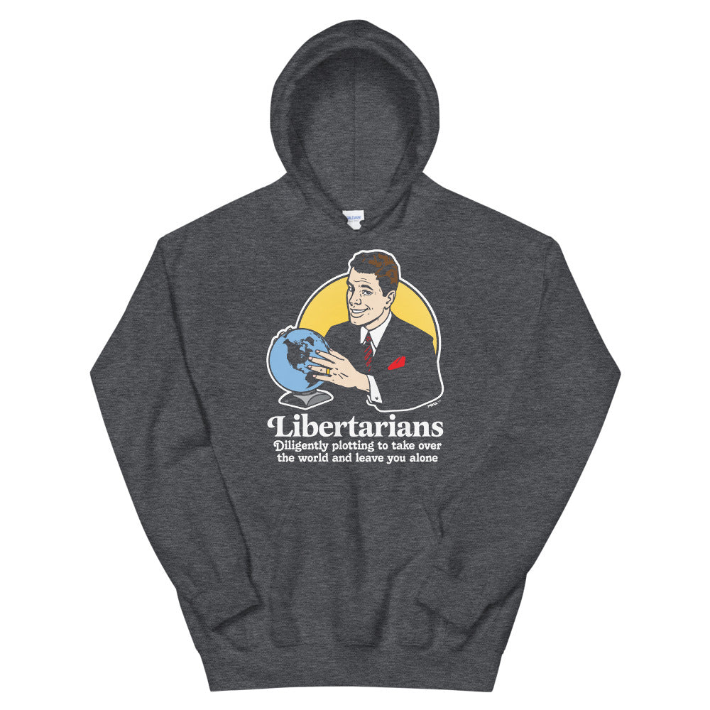 Libertarians Plotting to Take Over the World and Leave You Alone Hoodie