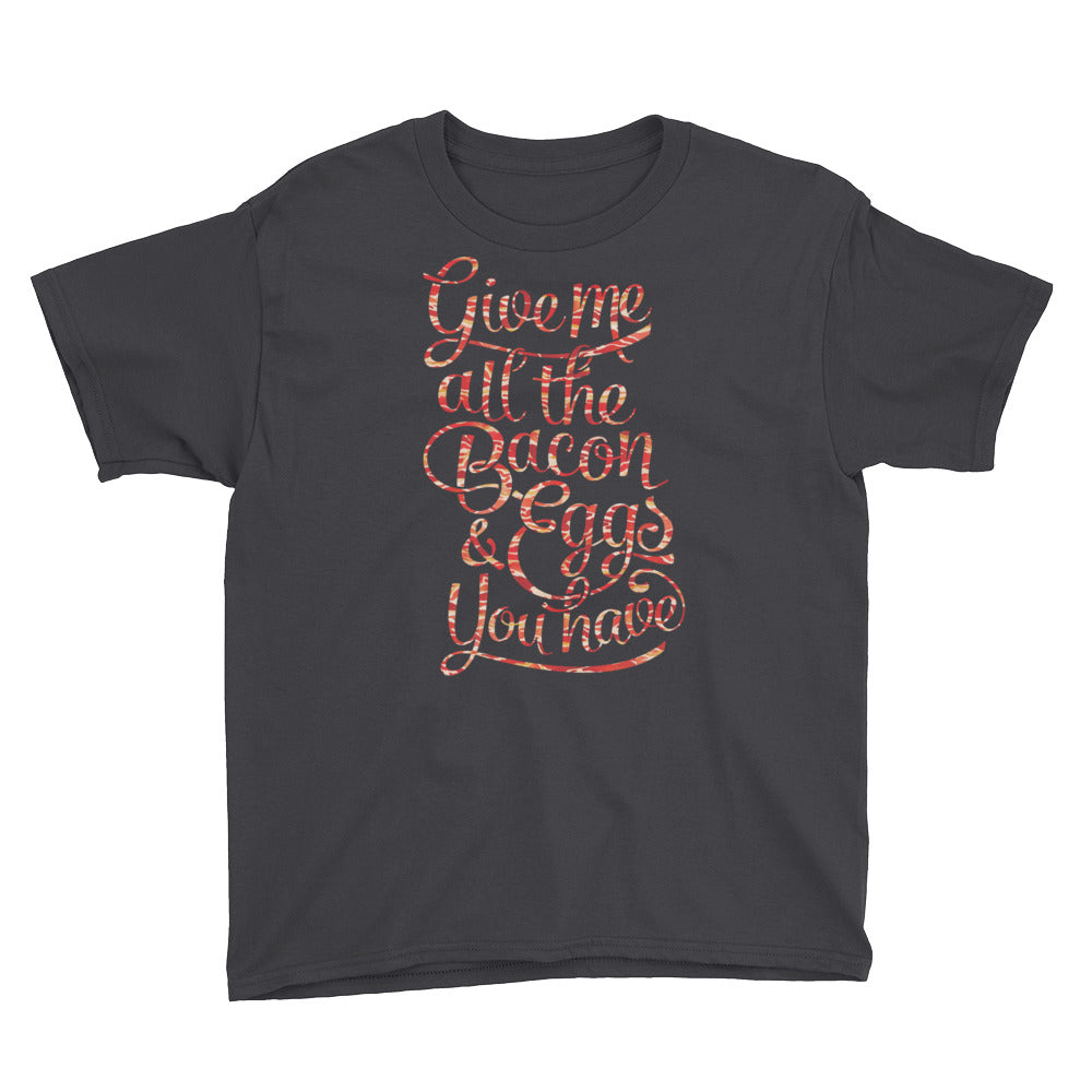 Give Me All The Bacon and Eggs You Have Youth Short Sleeve T-Shirt