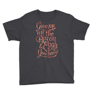 Give Me All The Bacon and Eggs You Have Youth Short Sleeve T-Shirt
