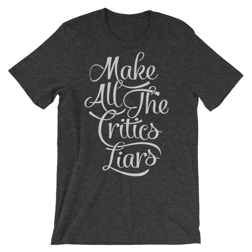 Make All the Critics Liars Typographic T-Shirt
