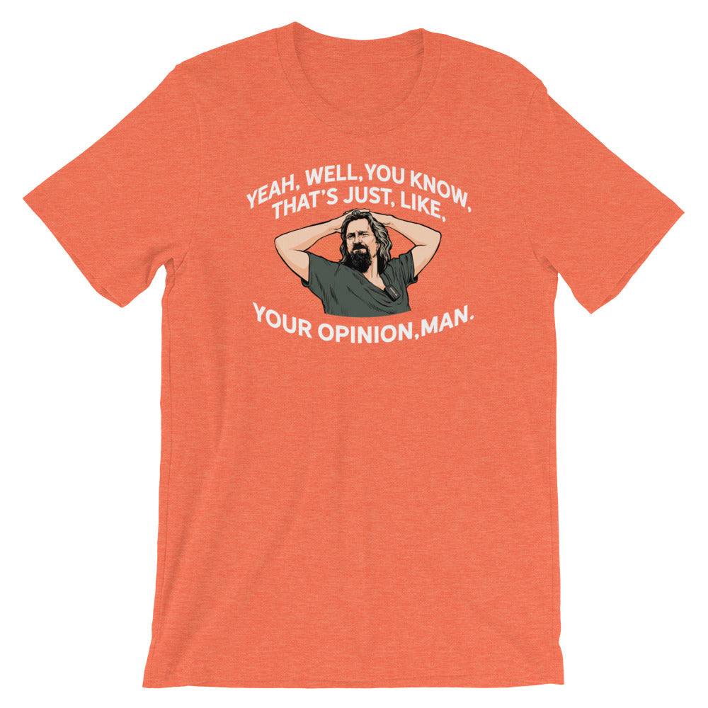 Yeah, Well, You Know, That&#39;s Just, Like, Your Opinion, Man The Dude Shirt