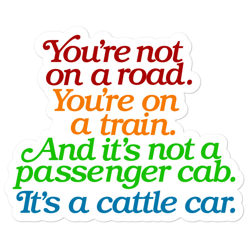You&#39;re Not On A Road, You&#39;re On A Train Sticker