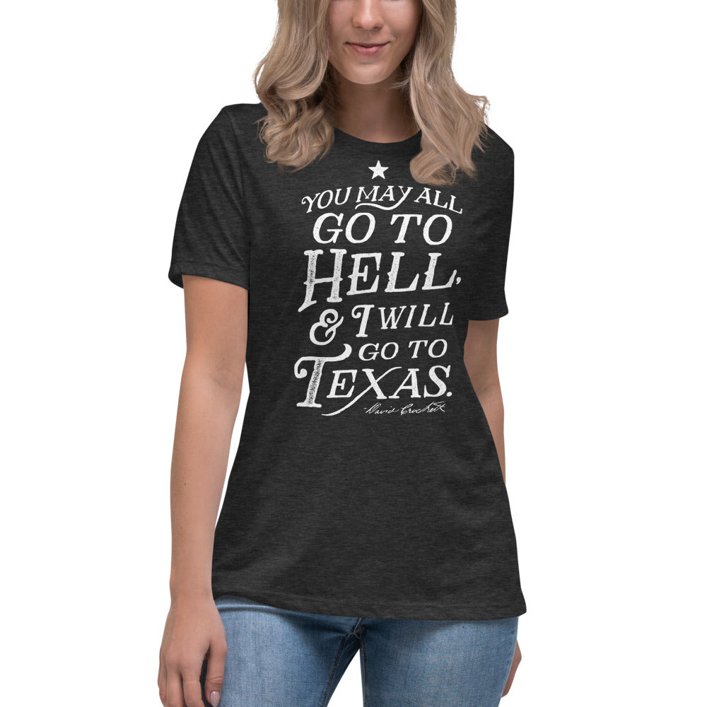You May All Go To Hell &amp; I Will Go To Texas Women&#39;s Relaxed T-Shirt