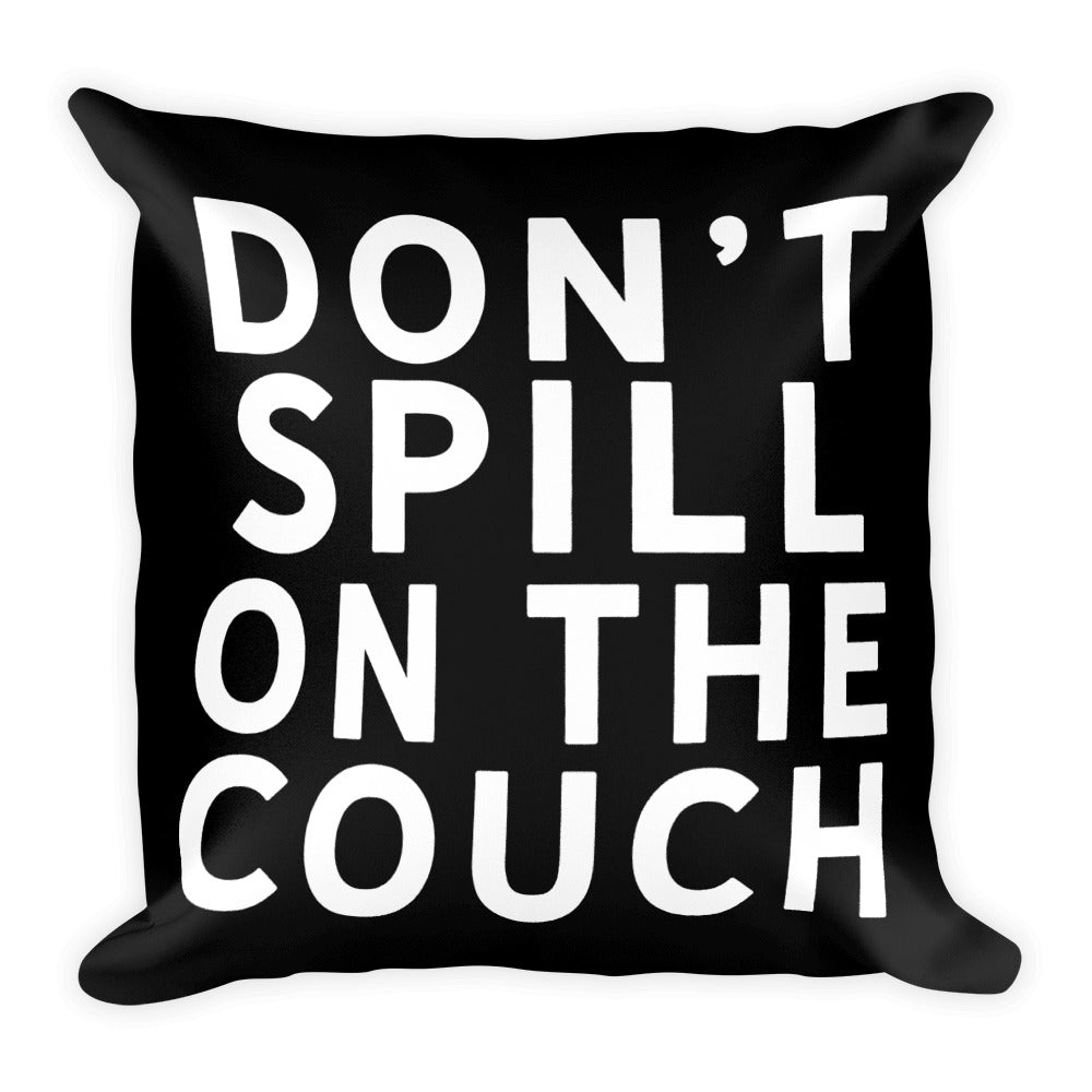 Don't Spill On the Couch Square Throw Pillow