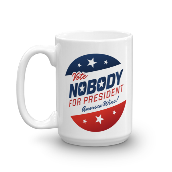 Vote Nobody for Presdient Mug