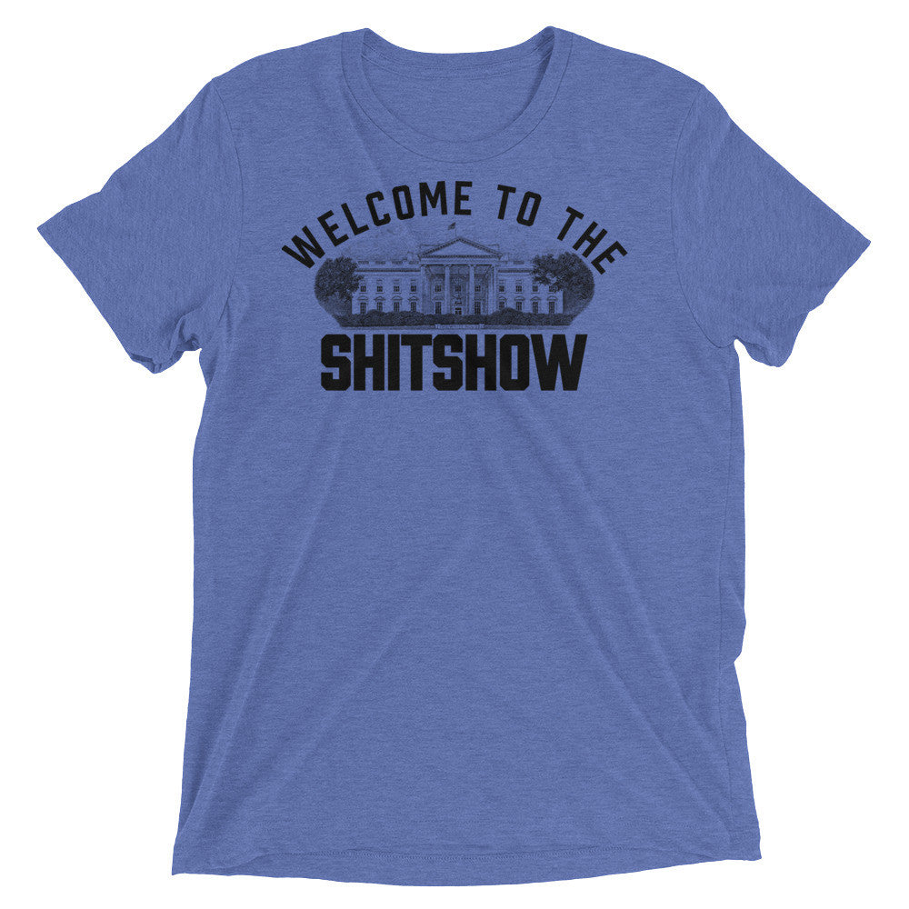 Welcome to the Shitshow White House Tri-Blend T-Shirt