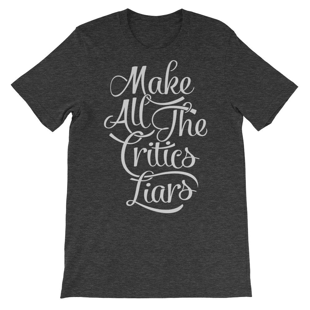 Make All the Critics Liars Typographic T-Shirt