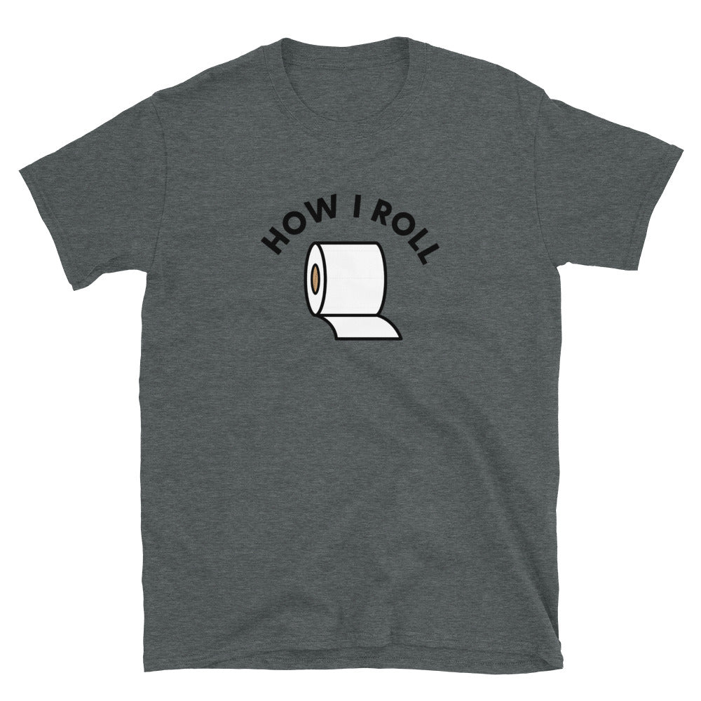 How I Roll Toilet Paper Short-Sleeve Unisex T-Shirt