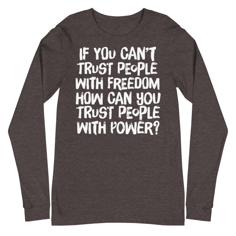If You Can&#39;t Trust People With Freedom Unisex Long Sleeve Tee