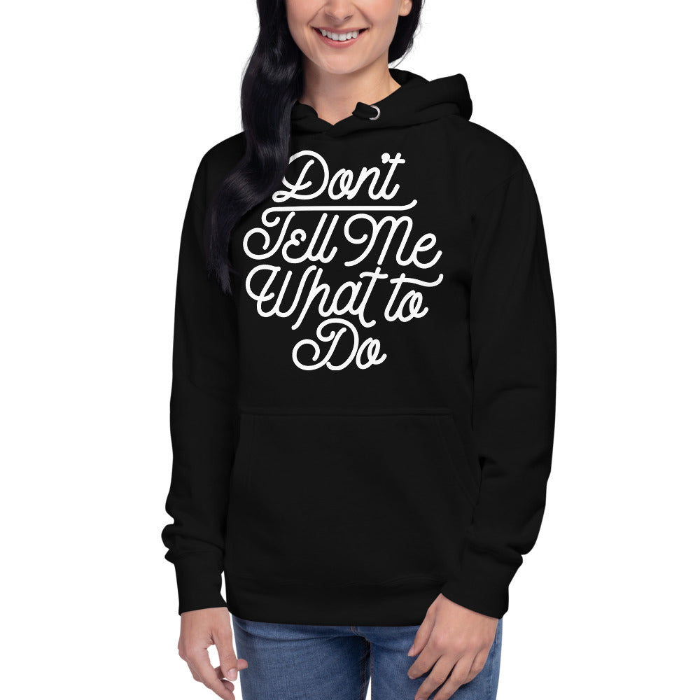 Don&#39;t Tell Me What To Do Unisex Hoodie