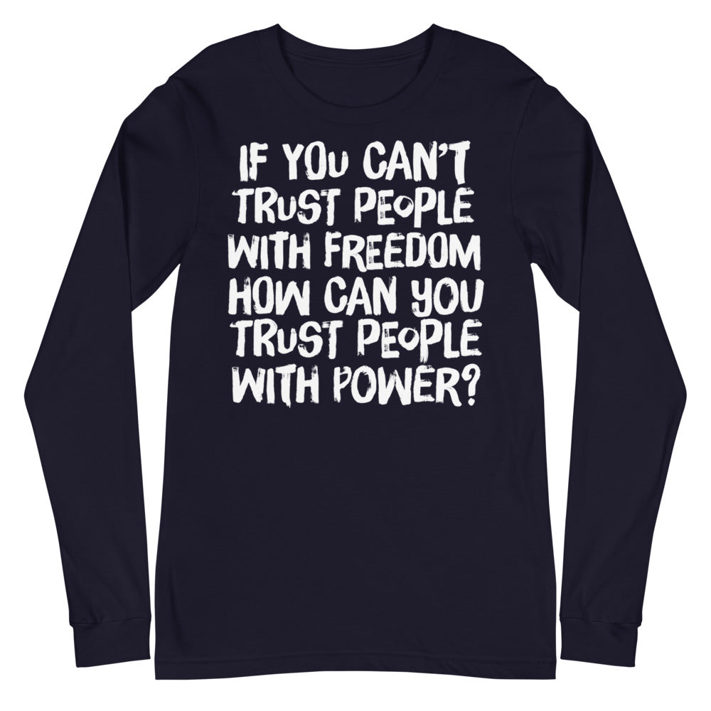 If You Can&#39;t Trust People With Freedom Unisex Long Sleeve Tee