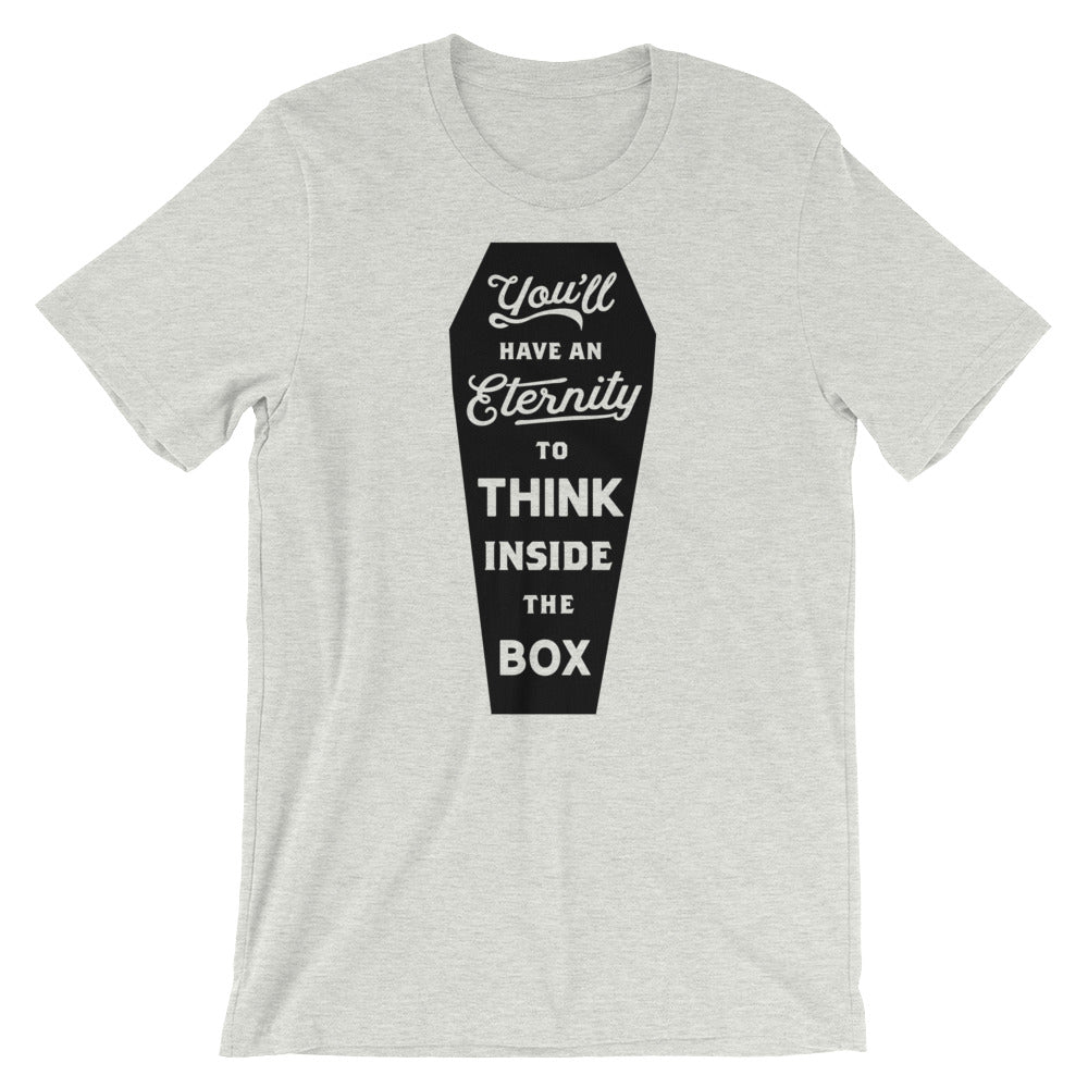 You&#39;ll Have An Eternity To Think Inside the Box Graphic T-Shirt