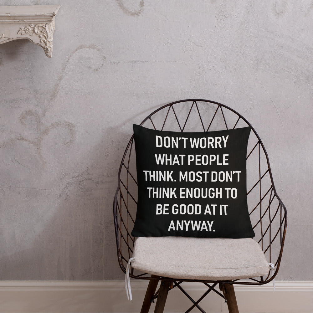 Don&#39;t Worry What People Think Throw Pillow