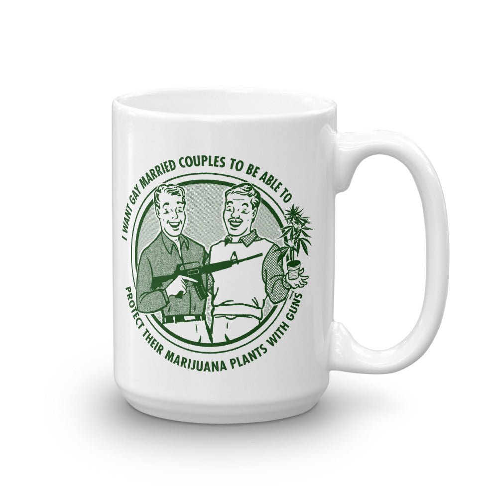 I Want Gay Married Couples To Be Able To Protect Their Marijuana PLants With Guns Mug