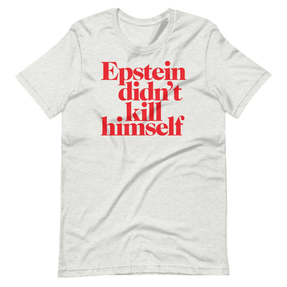 Epstein Didn&#39;t Kill Himself T-Shirt