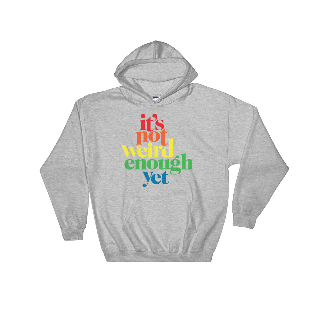 It&#39;s Not Weird Enough Hooded Sweatshirt
