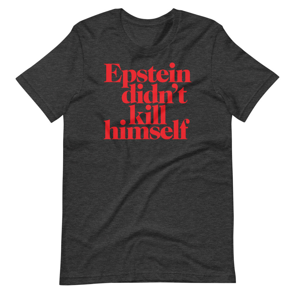 Epstein Didn&#39;t Kill Himself T-Shirt