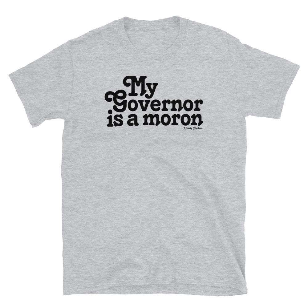 My Governor is a Moron Shirt