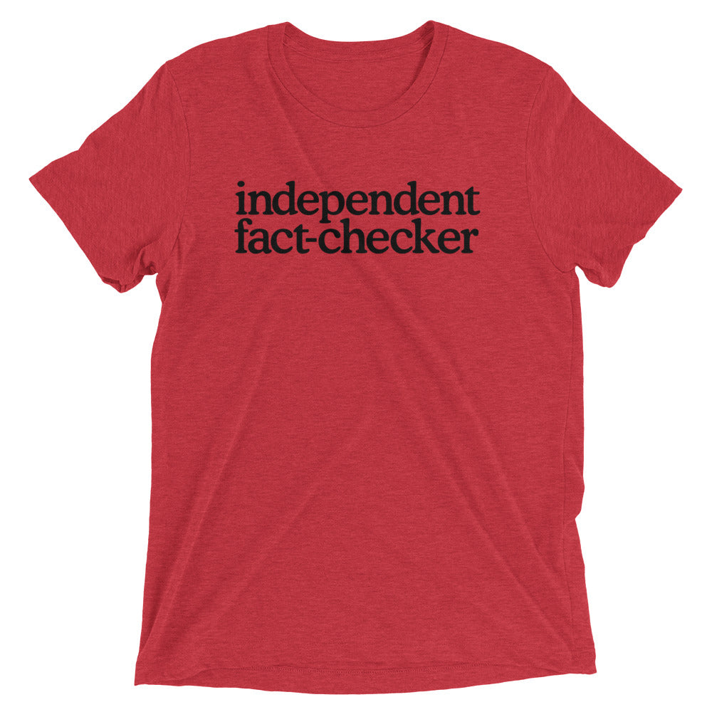Independent Fact Checker Tri-Blend T-Shirt