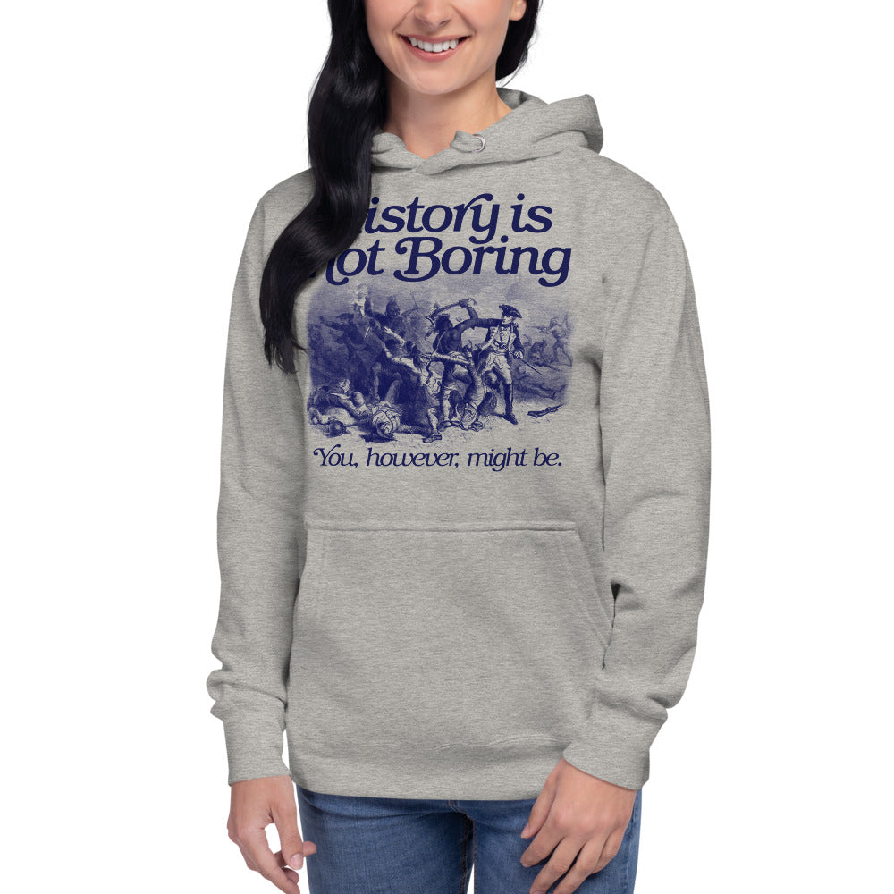 History Isn&#39;t Boring Unisex Hoodie