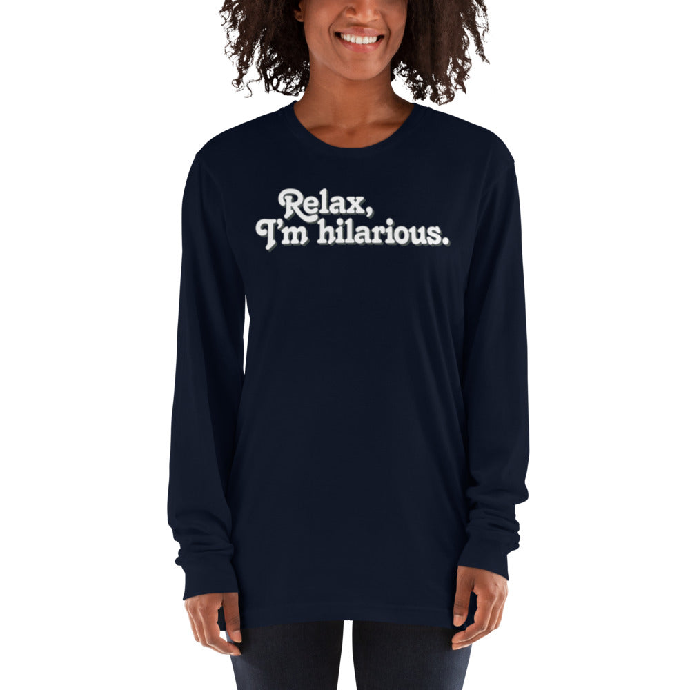 Relax I&#39;m Hilarious Long sleeve t-shirt