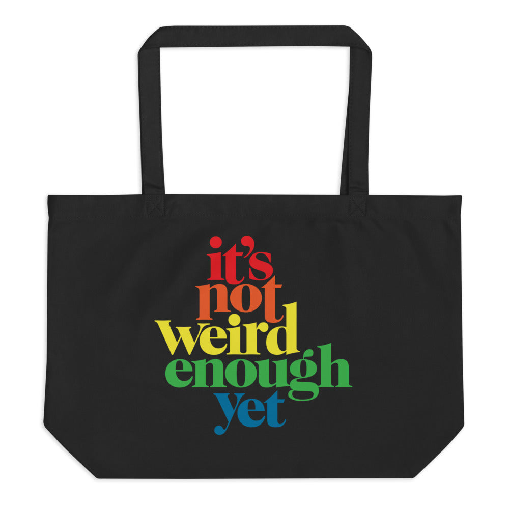 It's Not Weird Enough Yet Large organic tote bag