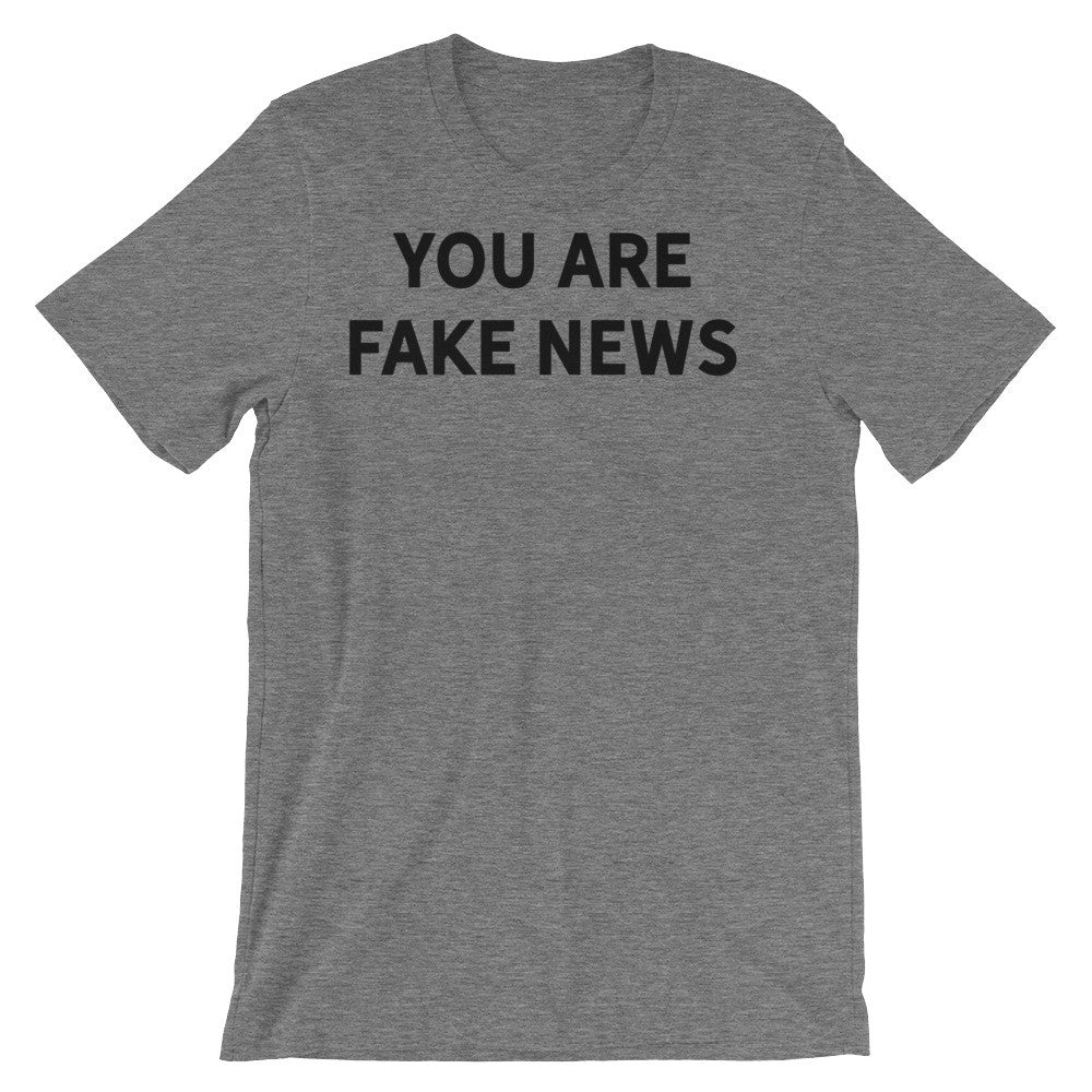 You Are Fake News Shirt