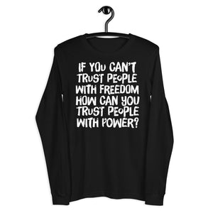 If You Can't Trust People With Freedom Unisex Long Sleeve Tee