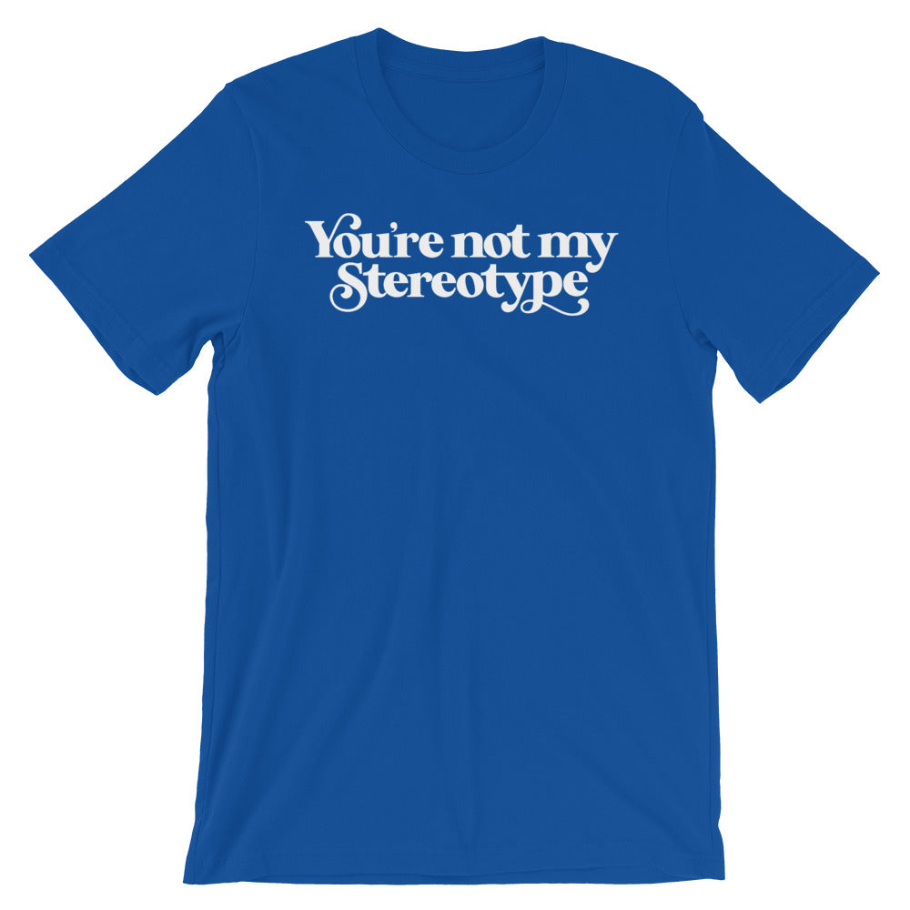 You&#39;re Not My Stereotype T-Shirt