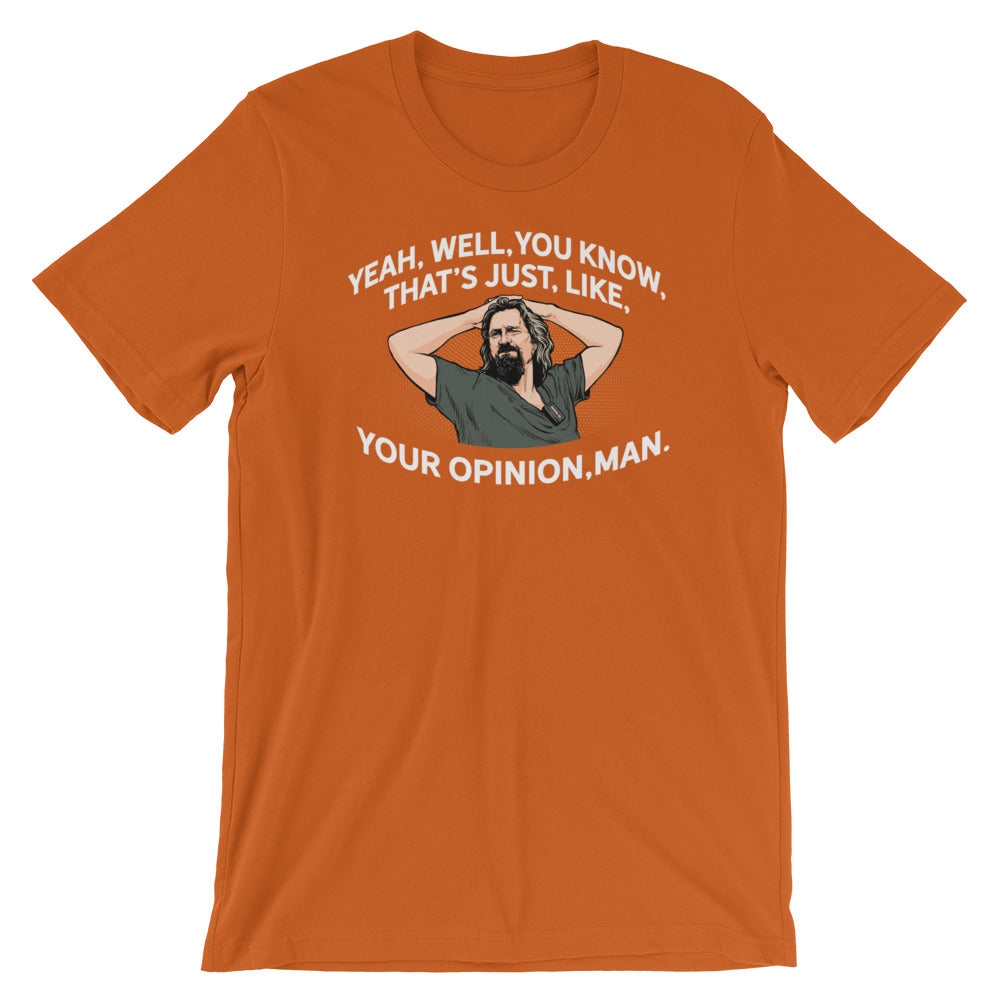 Yeah, Well, You Know, That&#39;s Just, Like, Your Opinion, Man The Dude Shirt