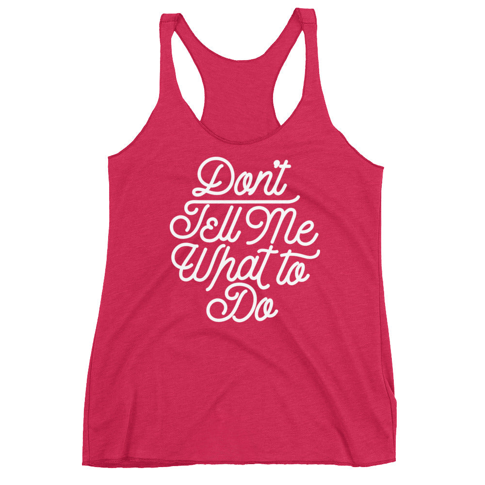 Don't Tell Me What To Do Women's Tri-Blend Racerback Tank