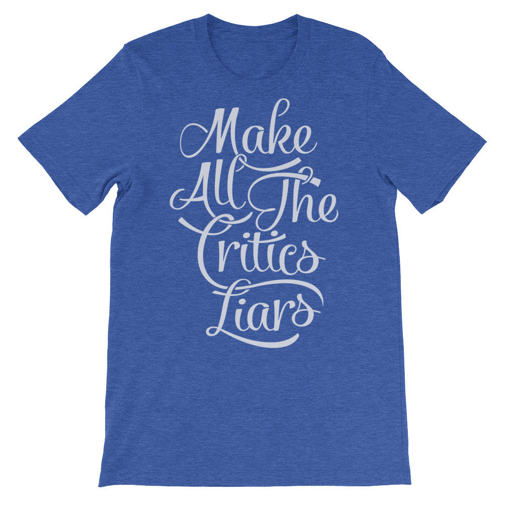 Make All the Critics Liars Typographic T-Shirt