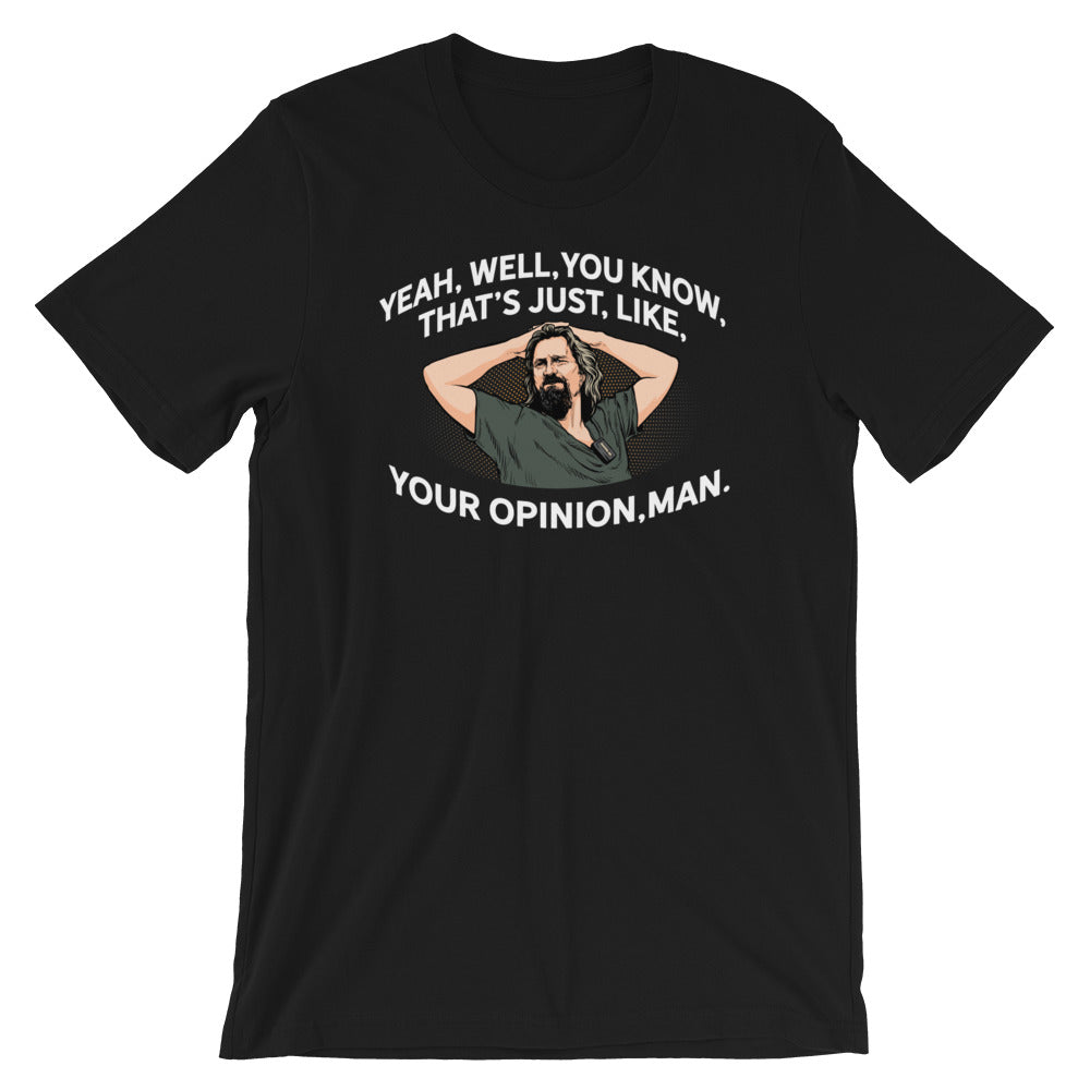 Yeah, Well, You Know, That&#39;s Just, Like, Your Opinion, Man The Dude Shirt