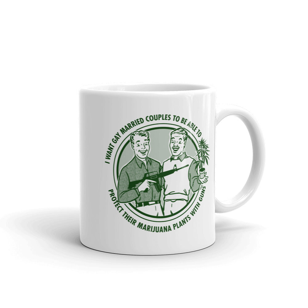 I Want Gay Married Couples To Be Able To Protect Their Marijuana PLants With Guns Mug